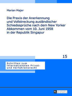 cover image of Die Praxis der Anerkennung und Vollstreckung ausländischer Schiedssprüche nach dem New Yorker Abkommen vom 10. Juni 1958 in der Republik Singapur